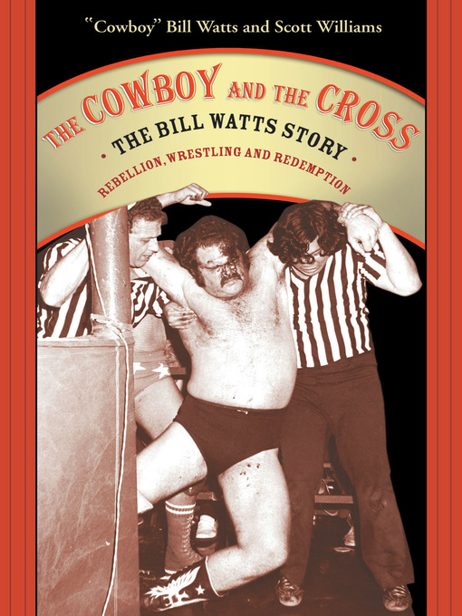 Title details for The Cowboy and the Cross:  the Bill Watts Story by Cowboy Bill Watts - Available